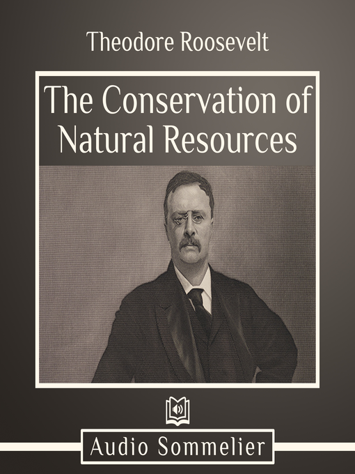 Title details for The Conservation of Natural Resources by Theodore Roosevelt - Available